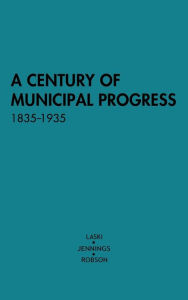 Title: A Century of Municipal Progress, 1835-1935, Author: Bloomsbury Academic