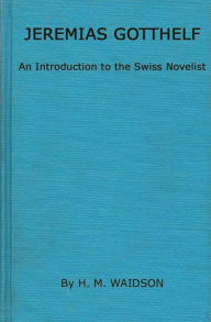 Title: Jeremias Gotthelf: An Introduction to the Swiss Novelist, Author: Basil Blackwell