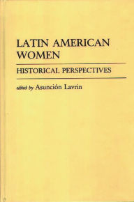 Title: Latin American Women: Historical Perspectives, Author: Asuncion Lavrin