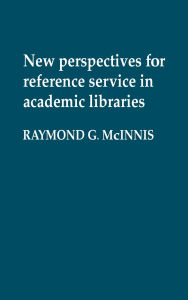 Title: New Perspectives for Reference Service in Academic Libraries, Author: Raymond Mcinnis