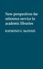 New Perspectives for Reference Service in Academic Libraries