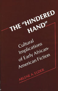 Title: The Hindered Hand: Cultural Implications of Early African-American Fiction, Author: Arlene Elder
