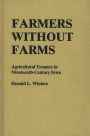 Farmers Without Farms: Agricultural Tenancy in Nineteenth-Century Iowa