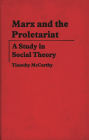 Marx and the Proletariat: A Study in Social Theory