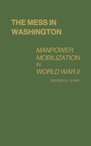 The Mess in Washington: Manpower Mobilization in World War II