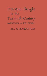 Title: Protestant Thought in the Twentieth Century: Whence & Whither?, Author: Bloomsbury Academic