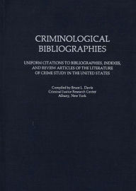 Title: Criminological Bibliographies: Uniform Citations to Bibliographies, Indexes, and Review Articles of the Literature of Crime Study in the United States, Author: Bruce L. Davis