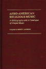 Afro-American Religious Music: A Bibliography and a Catalogue of Gospel Music