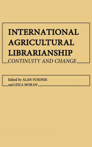 Title: International Agricultural Librarianship: Continuity and Change, Author: Bloomsbury Academic