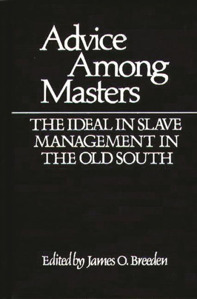 Advice Among Masters: The Ideal in Slave Management in the Old South