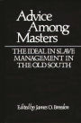 Advice Among Masters: The Ideal in Slave Management in the Old South