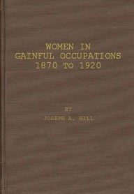 Title: Women in Gainful Occupations: 1870 to 1920, Author: Bloomsbury Academic