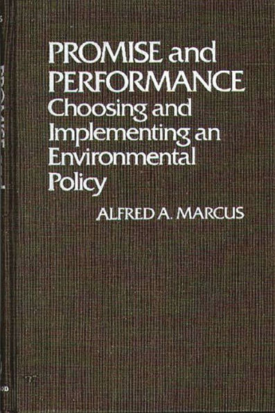Promise and Performance: Choosing and Implementing an Environmental Policy