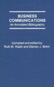 Title: Business Communications: An Annotated Bibliography, Author: Stanley J. Birkin