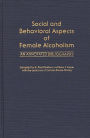 Social and Behavioral Aspects of Female Alcoholism: An Annotated Bibliography