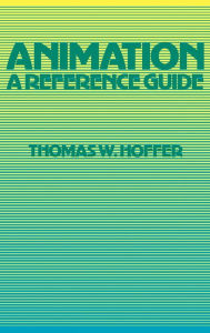 Title: Animation: A Reference Guide, Author: Thomas W. Hoffer