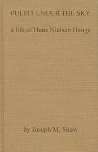 Title: Pulpit Under the Sky: A Life of Hans Nielsen Hauge, Author: Bloomsbury Academic