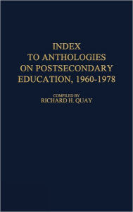 Title: Index to Anthologies on Postsecondary Education, 1960-1978, Author: Richard Quay