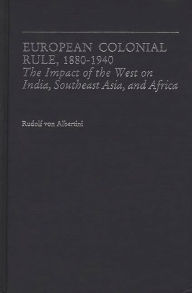 Title: European Colonial Rule, 1880-1940: The Impact of the West on India, Southeast Asia, and Africa, Author: Bloomsbury Academic