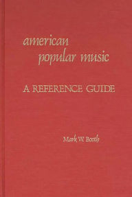 Title: American Popular Music: A Reference Guide, Author: Mark Booth