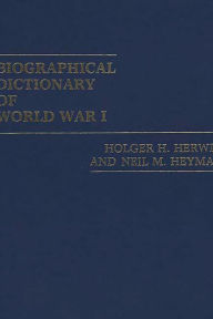 Title: Biographical Dictionary of World War I, Author: Holger H. Herwig