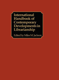 Title: International Handbook of Contemporary Developments in Librarianship, Author: Miles M. Jackson