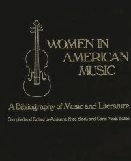 Title: Women in American Music: A Bibliography of Music and Literature, Author: Adrienne Fried Block