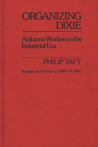 Title: Organizing Dixie: Alabama Workers in the Industrial Era, Author: Marilyn A. Blake
