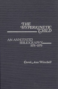 Title: The Hyperkinetic Child: An Annotated Bibliography, 1974-1979, Author: Carol A. Winchell