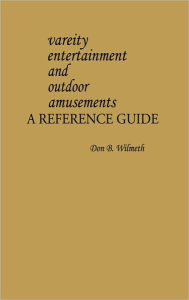 Title: Variety Entertainment and Outdoor Amusements: A Reference Guide, Author: Don B. Wilmeth