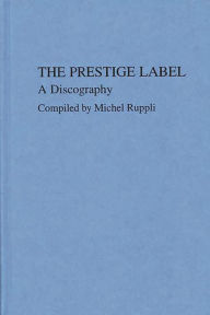 Title: The Prestige Label: A Discography, Author: Michel Ruppli