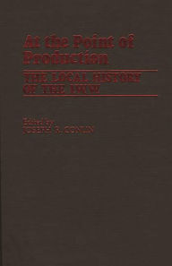 Title: At the Point of Production: The Local History of the I.W.W, Author: Joseph R. Conlin