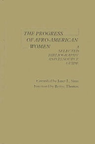 Title: The Progress of Afro-American Women: A Selected Bibliography and Resource Guide, Author: Janet Sims