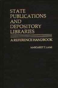 Title: State Publications and Depository Libraries: A Reference Handbook, Author: Margaret Lane