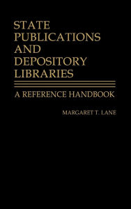 Title: State Publications and Depository Libraries: A Reference Handbook, Author: Margaret Lane