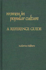 Title: Women in Popular Culture: A Reference Guide, Author: Katherine Fishburn
