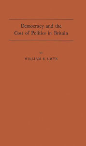 Title: Democracy and the Cost of Politics in Britain, Author: Bloomsbury Academic