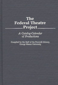 Title: The Federal Theatre Project: A Catalog-Calendar of Productions, Author: Bloomsbury Academic