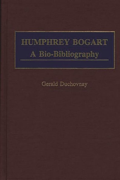 Humphrey Bogart: A Bio-Bibliography