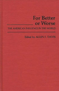 Title: For Better or Worse: The American Influence in the World, Author: Bloomsbury Academic