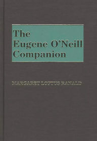 Title: The Eugene O'Neill Companion, Author: Margaret Loftus Ranald