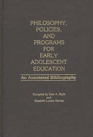 Title: Philosophy, Policies, and Programs for Early Adolescent Education: An Annotated Bibliography, Author: Aaron Blyth