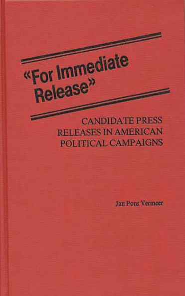 For Immediate Release: Candidate Press Releases in American Political Campaigns