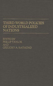 Title: Third World Policies of Industrialized Nations, Author: Gregory A. Raymond