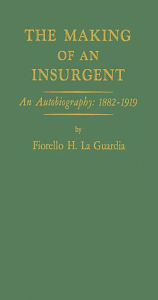 Title: The Making of an Insurgent: An Autobiography, 1882-1919, Author: Bloomsbury Academic