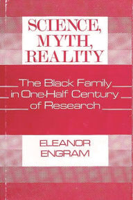 Title: Science, Myth, Reality: The Black Family in One-Half Century of Research, Author: Eleanor Engram