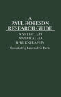 A Paul Robeson Research Guide: A Selected, Annotated Bibliography