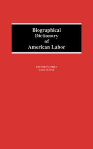 Biographical Dictionary of American Labor