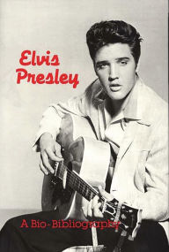 Title: Elvis Presley: A Bio-Bibliography, Author: Patsy G. Hammontree