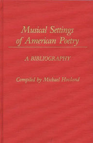 Title: Musical Settings of American Poetry: A Bibliography, Author: Michael Hovland